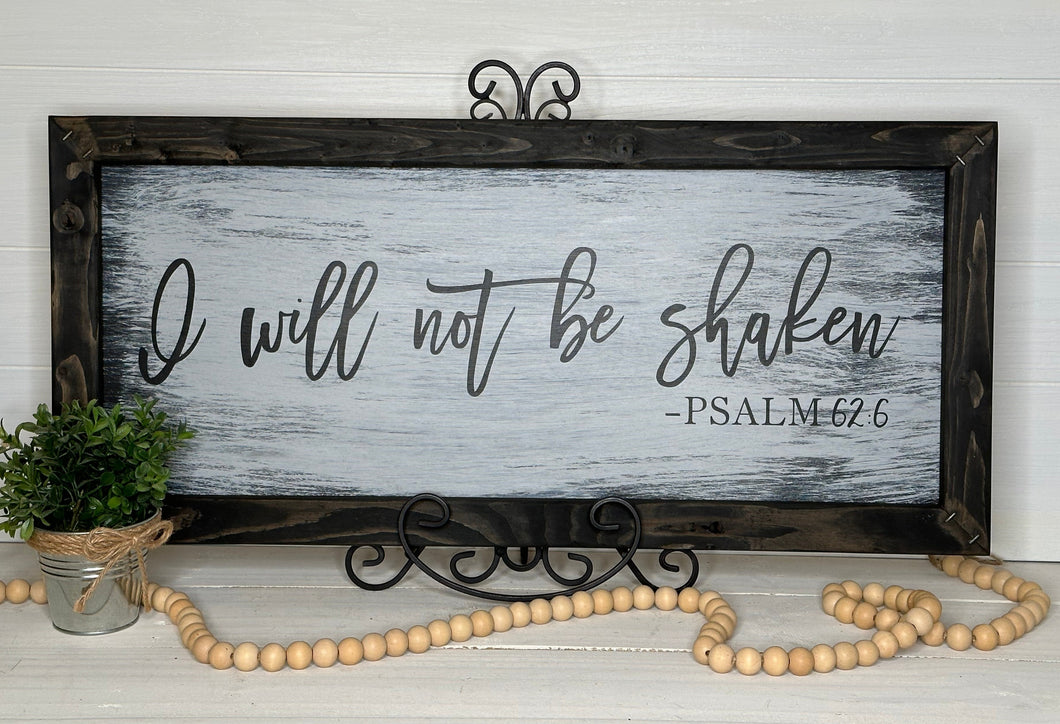 I Will Not Be Shaken, Psalm 62:6 - Rustic Framed Farmhouse Sign