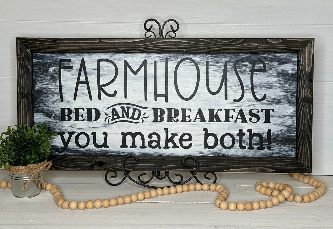 Farmhouse Bed & Breakfast, You Make Both - Rustic Framed Farmhouse Sign