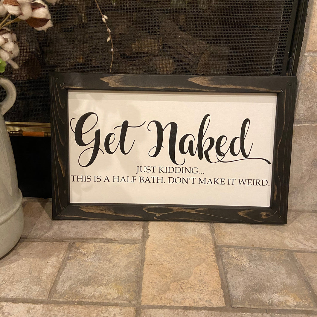 Get Naked - Just Kidding - This is a Half Bath Don't Make It Weird