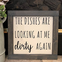 Load image into Gallery viewer, The Dishes Are Looking at Me Dirty Again
